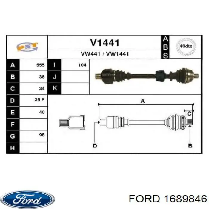 1689846 Ford semieixo (acionador dianteiro direito)